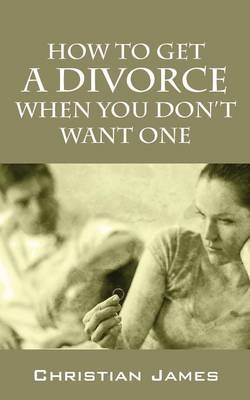 How to Get a Divorce When You Don't Want One (Paperback)