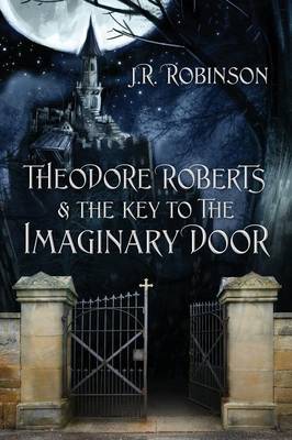 Theodore Roberts & the Key to the Imaginary Door (Paperback)