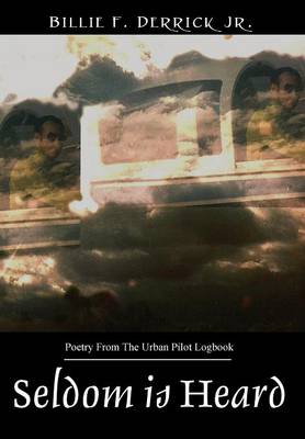 Seldom is Heard: Poetry From The Urban Pilot Logbook (Hardback)