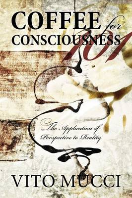 Coffee for Consciousness: The Application of Perspective to Reality (Paperback)