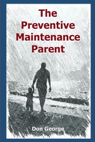 The Preventive Maintenance Parent (Paperback)