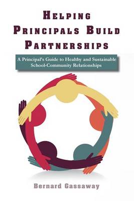 Helping Principals Build Partnerships a Principal's Guide to Healthy and Sustainable School-Community Relationships (Paperback)