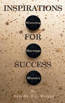 Inspirations for Success: Mentoring, Marriage, and Ministry (Hardback)