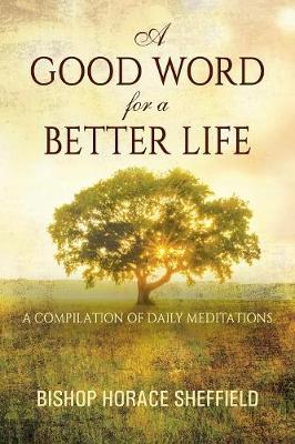 A Good Word for a Better Life: A Compilation of Daily Meditations (Paperback)