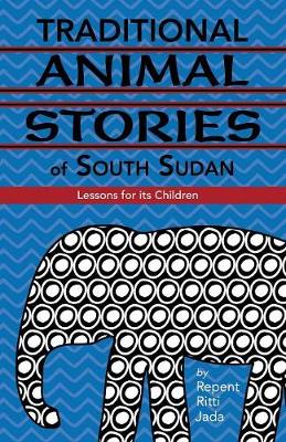 Traditional Animal Stories of South Sudan: Lessons for Its Children (Paperback)