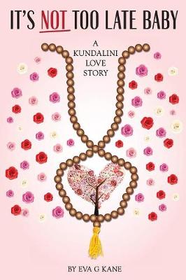 It's Not Too Late Baby: A Kundalini Love Story (Paperback)
