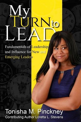My Turn to Lead: Fundamentals of Leadership & Influence for New and Emerging Leaders (Paperback)