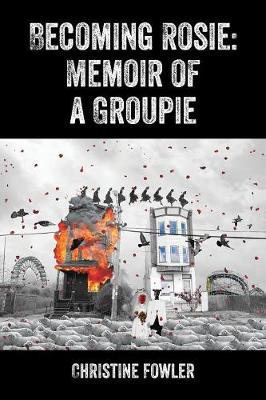Becoming Rosie: Memoir of a Groupie (Paperback)