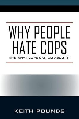 Why People Hate Cops: And What Cops Can Do About It (Paperback)