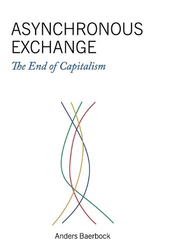 Asynchronous Exchange: The End of Capitalism (Hardback)