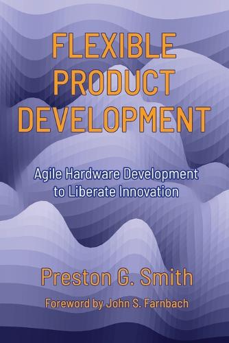 Flexible Product Development: Agile Hardware Development to Liberate Innovation (Paperback)