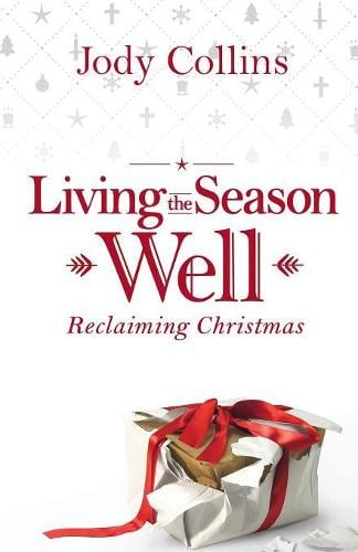 Living the Season Well: Reclaiming Christmas (Paperback)