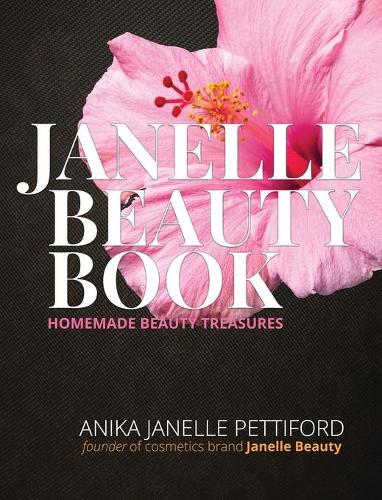 The Janelle Beauty Book: Homemade Beauty Recipes (Hardback)