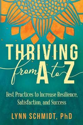 Thriving from A to Z: Best Practices to Increase Resilience, Satisfaction, and Success (Paperback)