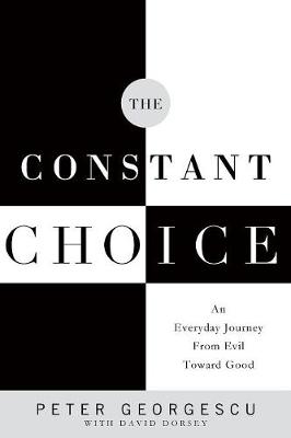 The Constant Choice: An Everyday Journey from Evil Toward Good (Paperback)