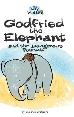 Godfried the Elephant and the Dangerous Peanut - Very Wild Life 1 (Hardback)