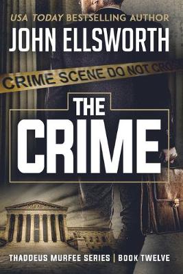The Crime: Thaddeus Murfee Legal Thriller Series Book Twelve - Thaddeus Murfee Legal Thrillers 12 (Paperback)