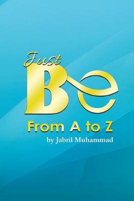 Just Be from A to Z (Paperback)