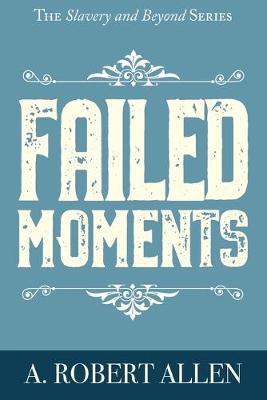 Failed Moments - Slavery and Beyond 1 (Paperback)