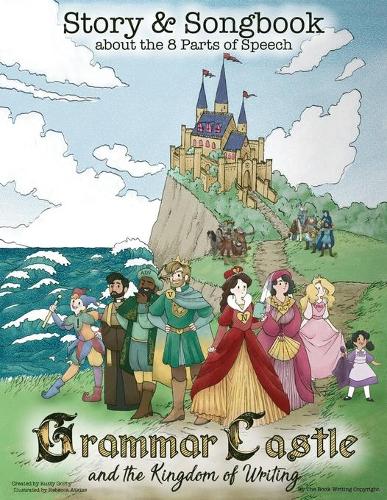 Grammar Castle and the Kingdom of Writing: Story & Songbook about the 8 Parts of Speech - Grammar Castle and the Kingdom of Writing 1 (Paperback)