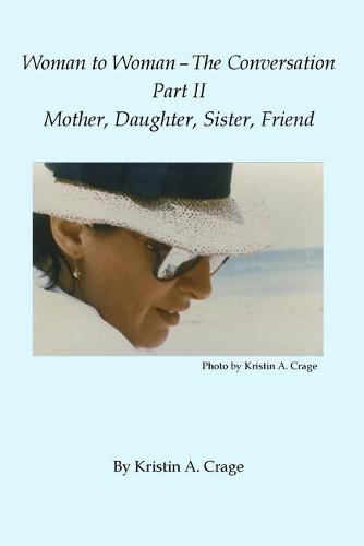 Woman to Woman - The Conversation, Part II - Mother, Daughter, Sister, Friend - Woman to Woman II (Paperback)