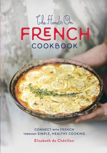 The Hands On French Cookbook: Connect with French through Simple, Healthy Cooking (A unique book for learning French language) (Paperback)