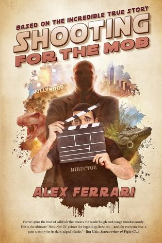 Shooting for the Mob: Based on the Incredible True Filmmaking Story (Paperback)