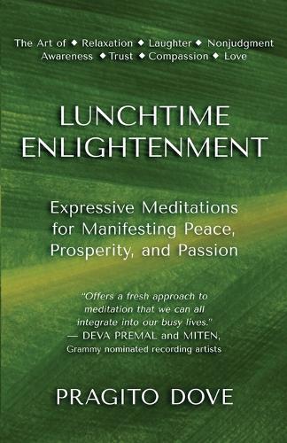 Lunchtime Enlightenment: Expressive Meditations for Manifesting Peace, Prosperity, and Passion (Paperback)