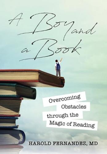 A Boy and a Book: Overcoming Obstacles through the Magic of Reading (Hardback)