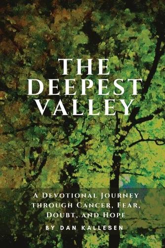 The Deepest Valley: A Devotional Journey through Cancer, Fear, Doubt, and Hope (Paperback)