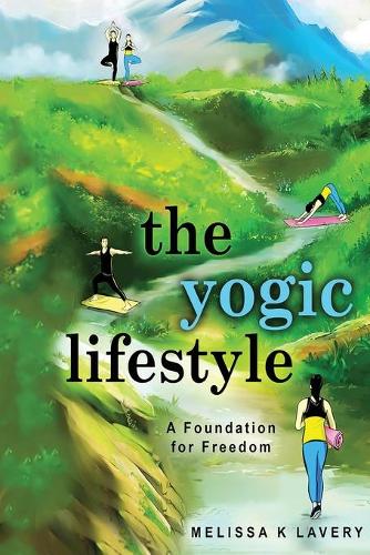 The Yogic Lifestyle: A Foundation for Freedom (Paperback)