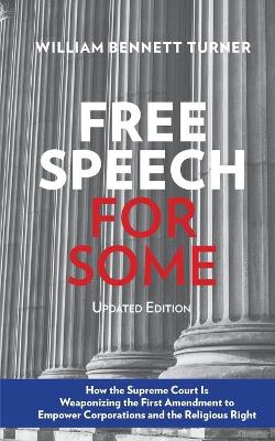 Free Speech for Some: How the Supreme Court Is Weaponizing the First Amendment to Empower Corporations and the Religious Right: Updated Edition (Paperback)