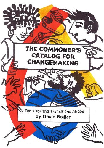 The Commoner's Catalog for Changemaking: Tools for the Transitions Ahead (Paperback)