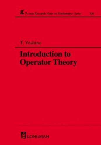 Introduction to Operator Theory - Chapman & Hall/CRC Research Notes in Mathematics Series 300 (Hardback)