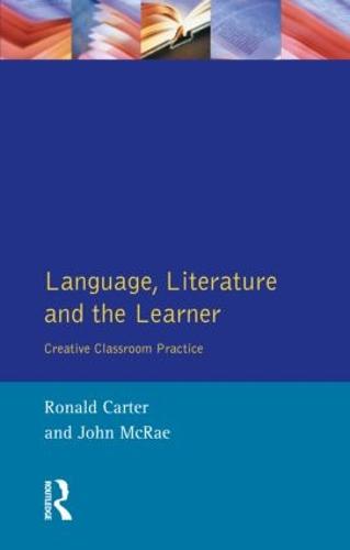 Language, Literature and the Learner: Creative Classroom Practice - Applied Linguistics and Language Study (Paperback)