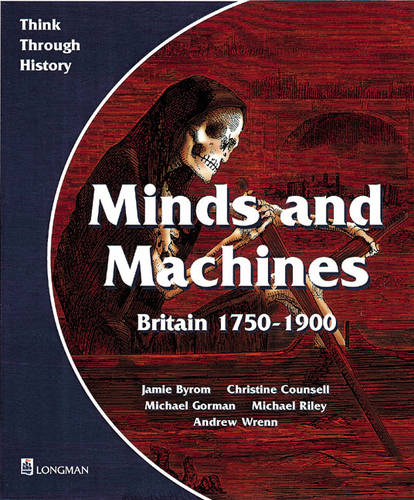 Minds and Machines Britain 1750 to 1900 Pupil's Book - Think Through History (Paperback)