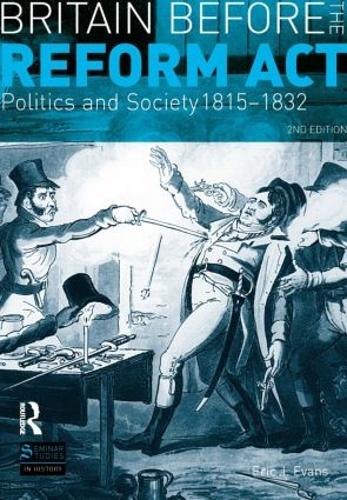Britain before the Reform Act: Politics and Society 1815-1832 - Seminar Studies In History (Paperback)