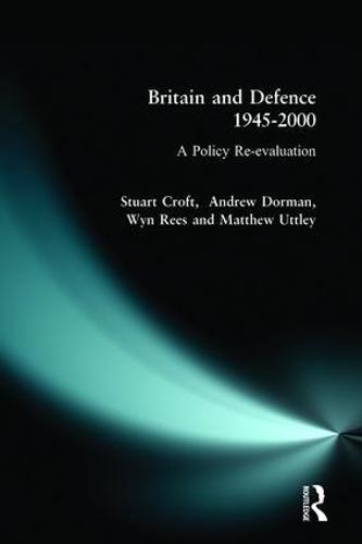 Britain and Defence 1945-2000: A Policy Re-evaluation (Paperback)