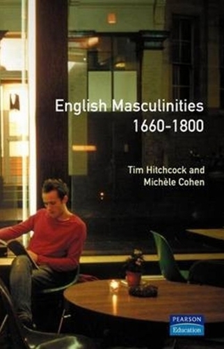 English Masculinities, 1660-1800 - Women And Men In History (Paperback)