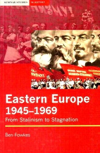 Eastern Europe 1945-1969: From Stalinism to Stagnation - Seminar Studies In History (Paperback)