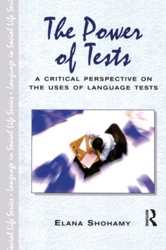The Power of Tests: A Critical Perspective on the Uses of Language Tests - Language In Social Life (Hardback)