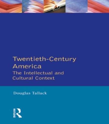 Twentieth-Century America: The Intellectual and Cultural Context - Longman Literature In English Series (Paperback)
