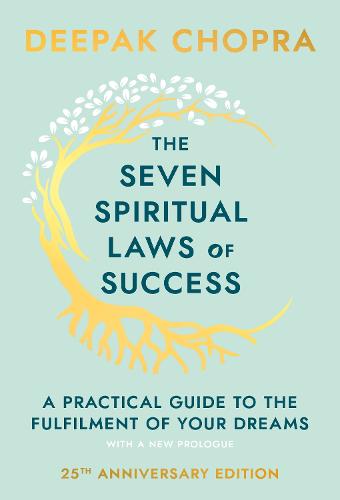 The Seven Spiritual Laws Of Success by Deepak Chopra | Waterstones