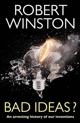 Bad Ideas?: An Arresting History of Our Inventions (Hardback)