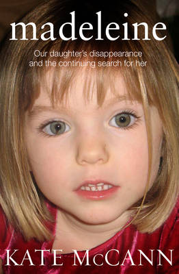 Madeleine: Our Daughter's Disappearance and the Continuing Search for Her (Hardback)
