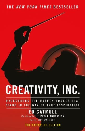 Creativity, Inc.: an inspiring look at how creativity can - and should - be harnessed for business success by the founder of Pixar (Hardback)