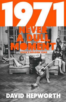 1971 - Never a Dull Moment: Rock's Golden Year (Hardback)