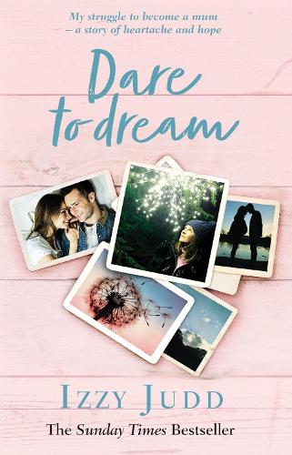 Dare to Dream: My Struggle to Become a Mum - A Story of Heartache and Hope (Hardback)