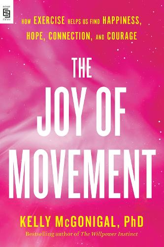 The Joy Of Movement: How Exercise Helps Us Find Happiness, Hope, Connection, and Courage (Paperback)