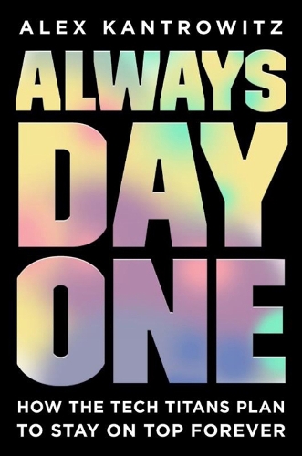 Always Day One: How the Tech Titans Plan to Stay on Top Forever (Paperback)